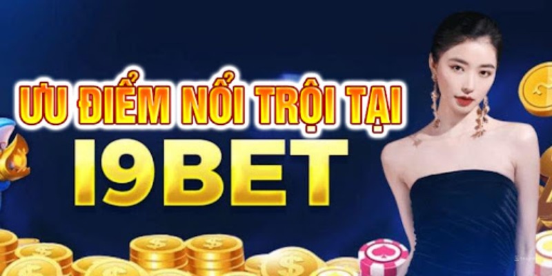 Các điểm mạnh của I9BET mang đến cho hội viên