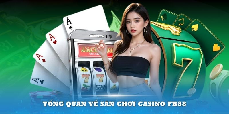 Casino FB88 - Giải Trí Trực Tuyến Dịch Vụ Cá Cược Đỉnh Cao