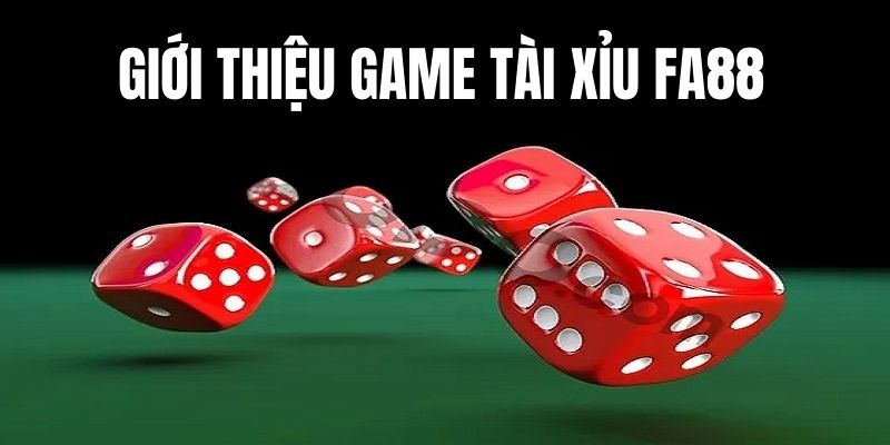 Giới thiệu về trò chơi Tài Xỉu Fa88 